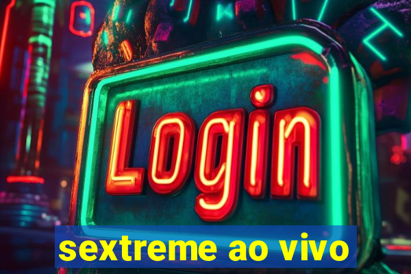 sextreme ao vivo